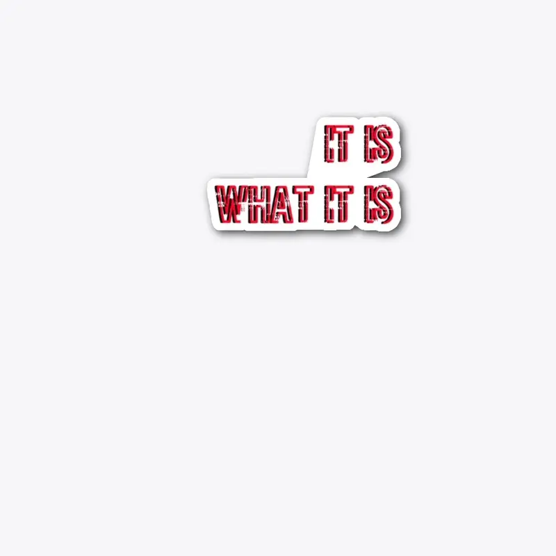 "It is what it is" Quote